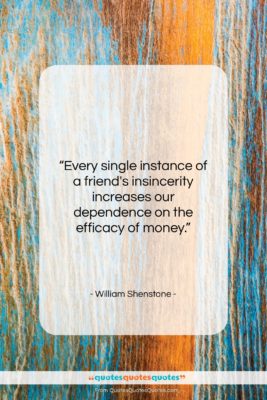 William Shenstone quote: “Every single instance of a friend’s insincerity…”- at QuotesQuotesQuotes.com
