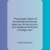 William Shenstone quote: “The proper means of increasing the love…”- at QuotesQuotesQuotes.com