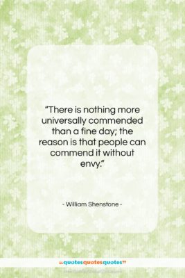 William Shenstone quote: “There is nothing more universally commended than…”- at QuotesQuotesQuotes.com