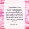 William Strunk, Jr. quote: “A sentence should contain no unnecessary words,…”- at QuotesQuotesQuotes.com