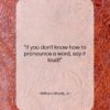 William Strunk, Jr. quote: “If you don’t know how to pronounce…”- at QuotesQuotesQuotes.com