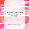 William Tecumseh Sherman quote: “A battery of field artillery is worth…”- at QuotesQuotesQuotes.com
