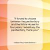 William Tecumseh Sherman quote: “If forced to choose between the penitentiary…”- at QuotesQuotesQuotes.com
