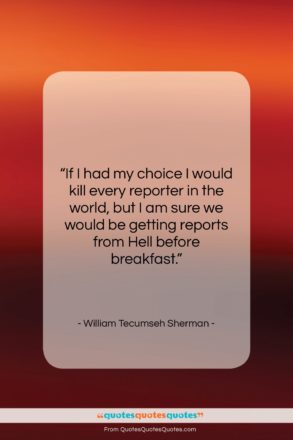 William Tecumseh Sherman quote: “If I had my choice I would…”- at QuotesQuotesQuotes.com