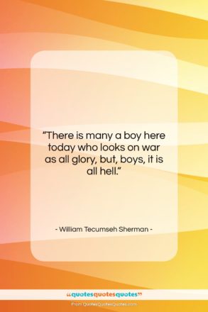 William Tecumseh Sherman quote: “There is many a boy here today…”- at QuotesQuotesQuotes.com