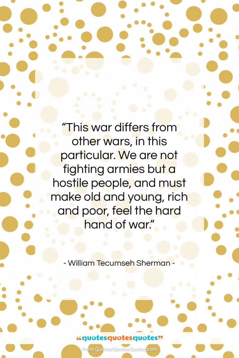 William Tecumseh Sherman quote: “This war differs from other wars, in…”- at QuotesQuotesQuotes.com