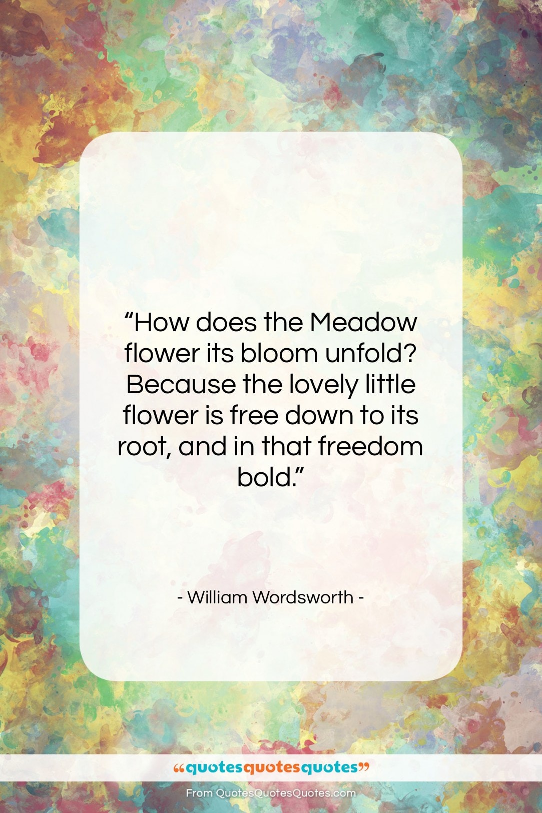 William Wordsworth quote: “How does the Meadow flower its bloom…”- at QuotesQuotesQuotes.com