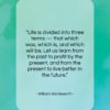 William Wordsworth quote: “Life is divided into three terms —…”- at QuotesQuotesQuotes.com