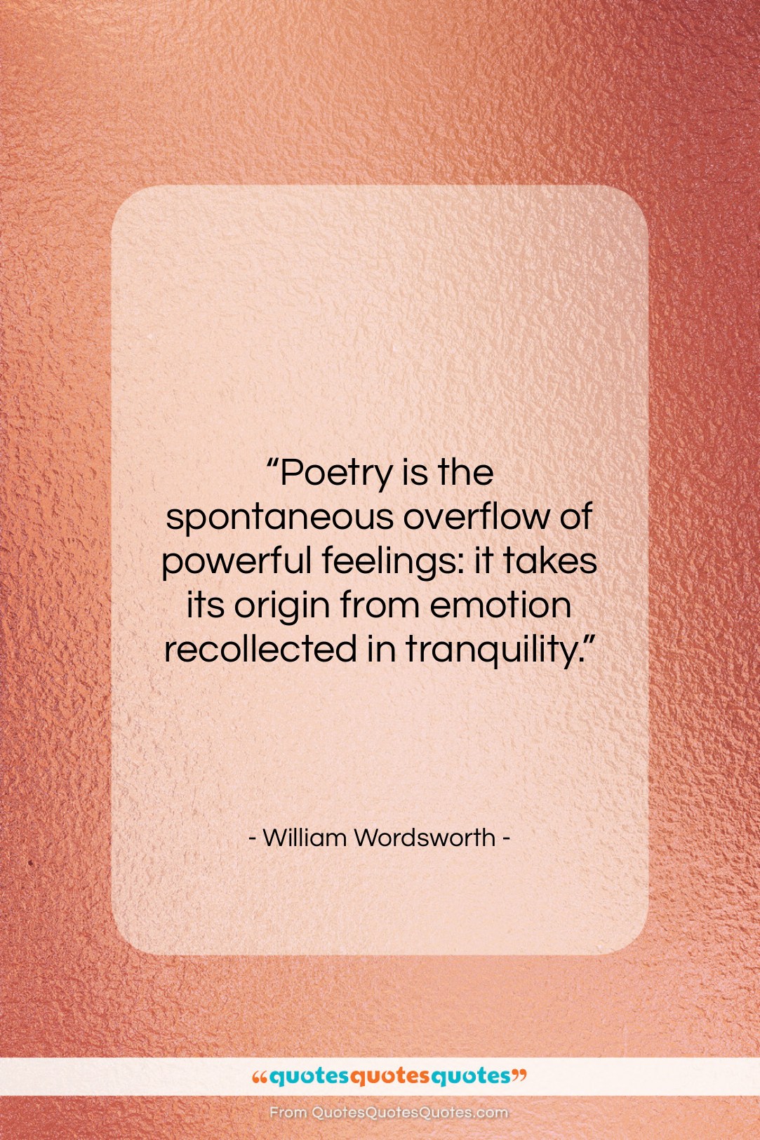 William Wordsworth quote: “Poetry is the spontaneous overflow of powerful…”- at QuotesQuotesQuotes.com
