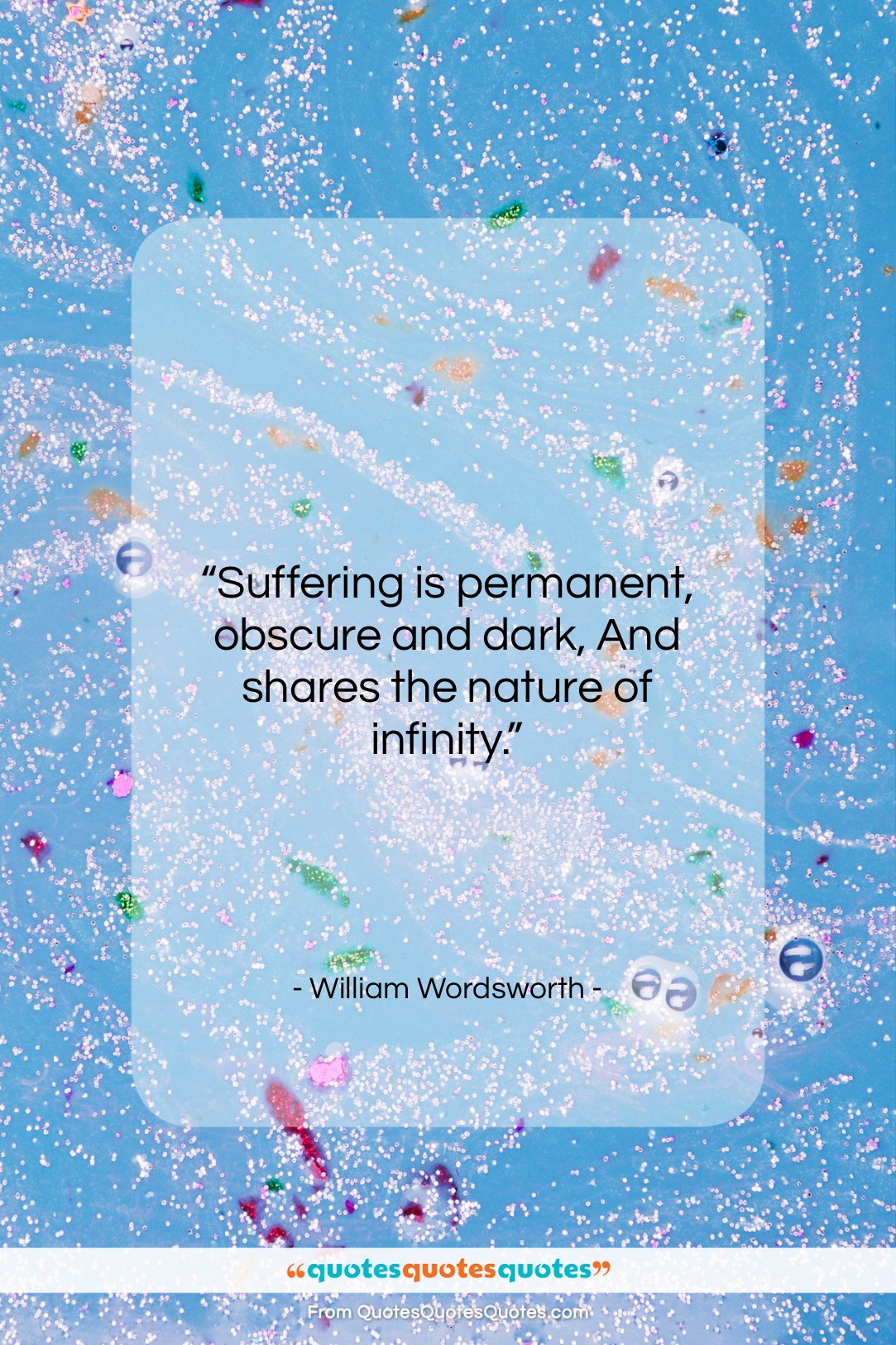 William Wordsworth quote: “Suffering is permanent, obscure and dark, And…”- at QuotesQuotesQuotes.com