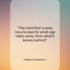William Wordsworth quote: “The mind that is wise mourns less…”- at QuotesQuotesQuotes.com