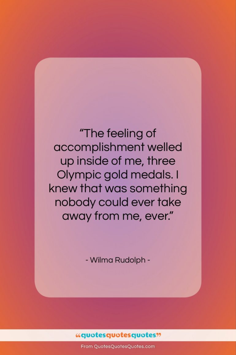Wilma Rudolph quote: “The feeling of accomplishment welled up inside…”- at QuotesQuotesQuotes.com