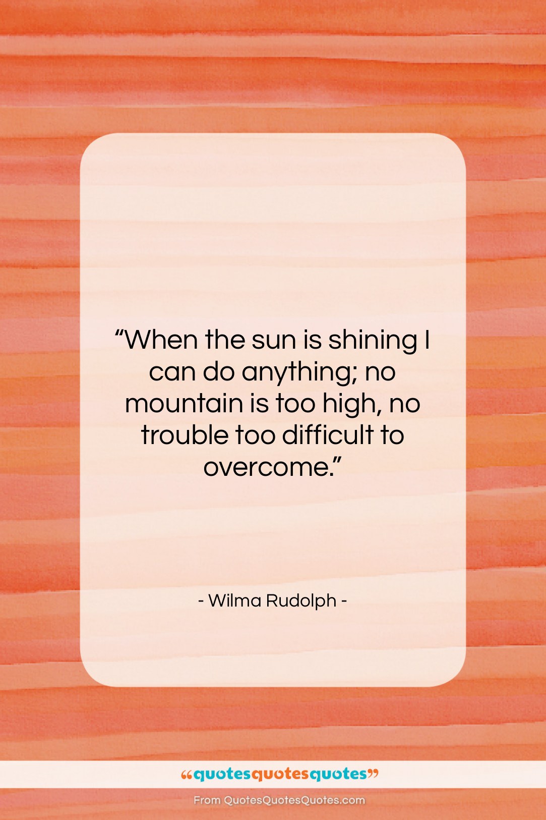 Wilma Rudolph quote: “When the sun is shining I can…”- at QuotesQuotesQuotes.com