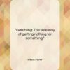 Wilson Mizner quote: “Gambling: The sure way of getting nothing…”- at QuotesQuotesQuotes.com