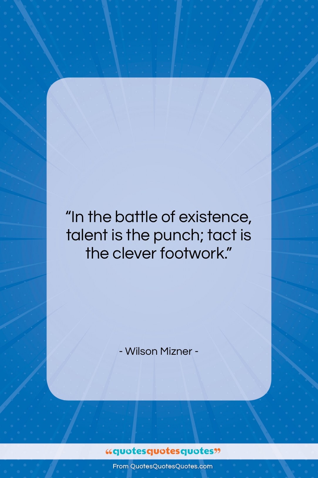 Wilson Mizner quote: “In the battle of existence, Talent is…”- at QuotesQuotesQuotes.com