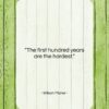 Wilson Mizner quote: “The first hundred years are the hardest….”- at QuotesQuotesQuotes.com