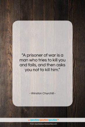 Winston Churchill quote: “A prisoner of war is a man…”- at QuotesQuotesQuotes.com