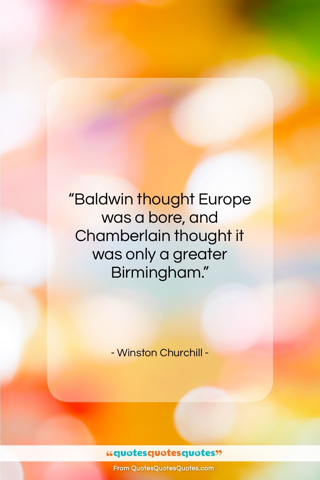 Winston Churchill quote: “Baldwin thought Europe was a bore, and…”- at QuotesQuotesQuotes.com