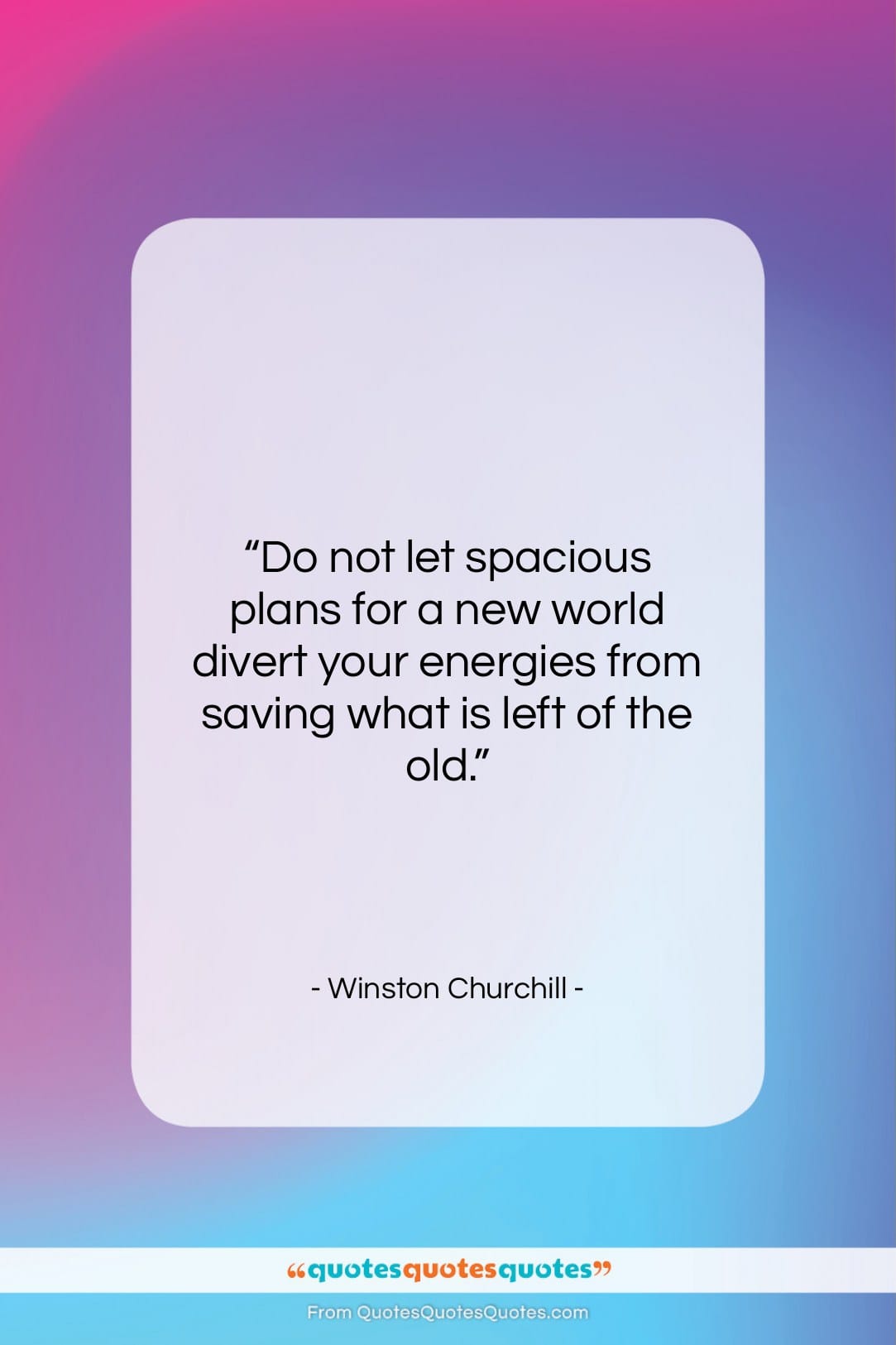 Winston Churchill quote: “Do not let spacious plans for a…”- at QuotesQuotesQuotes.com