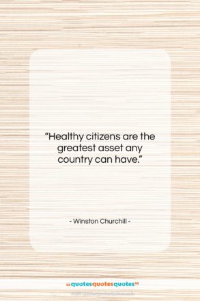 Winston Churchill quote: “Healthy citizens are the greatest asset any…”- at QuotesQuotesQuotes.com