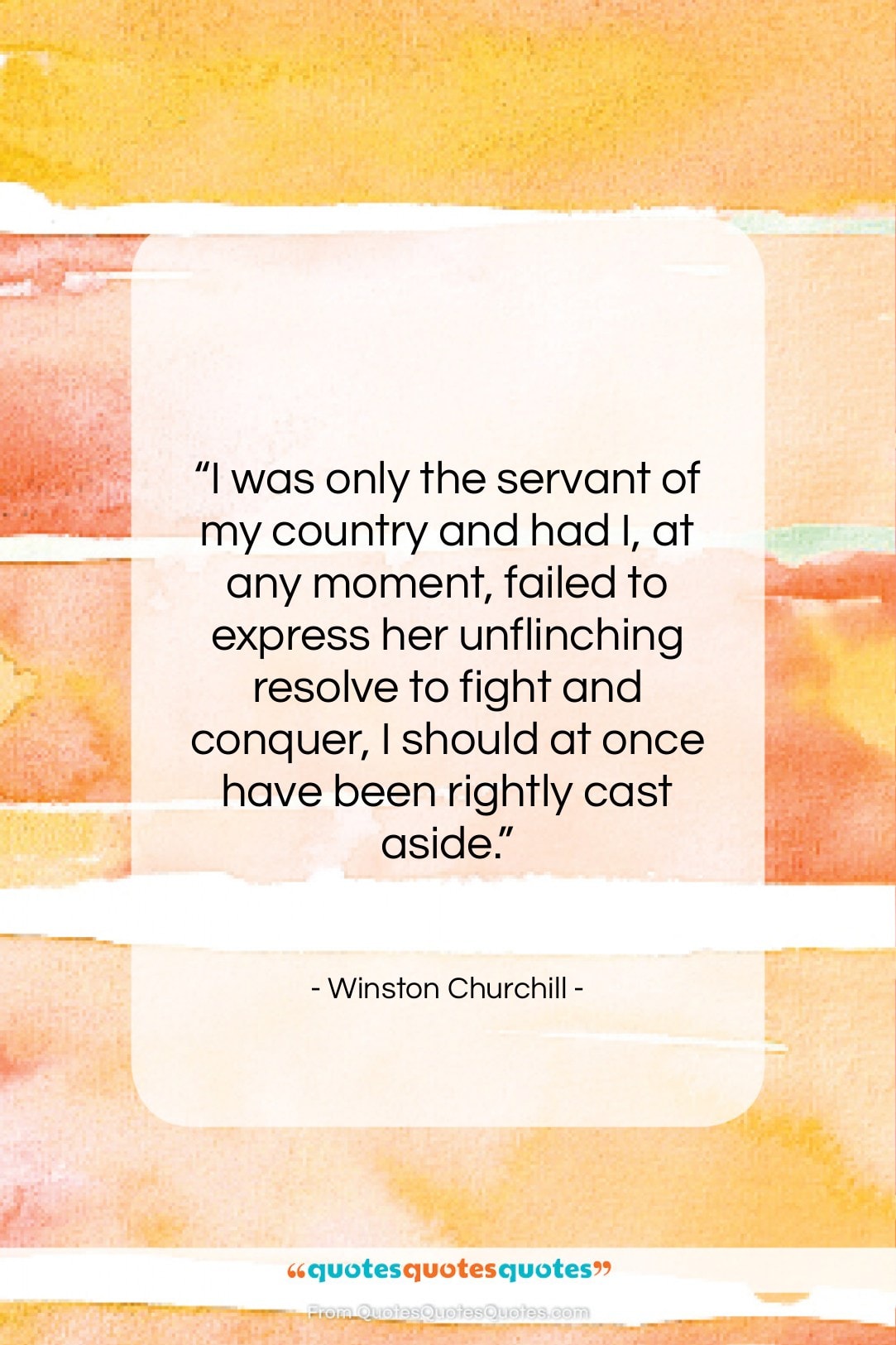 Winston Churchill quote: “I was only the servant of my…”- at QuotesQuotesQuotes.com