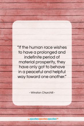 Winston Churchill quote: “If the human race wishes to have…”- at QuotesQuotesQuotes.com