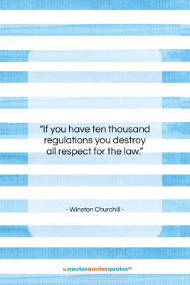 Winston Churchill quote: “If you have ten thousand regulations you…”- at QuotesQuotesQuotes.com
