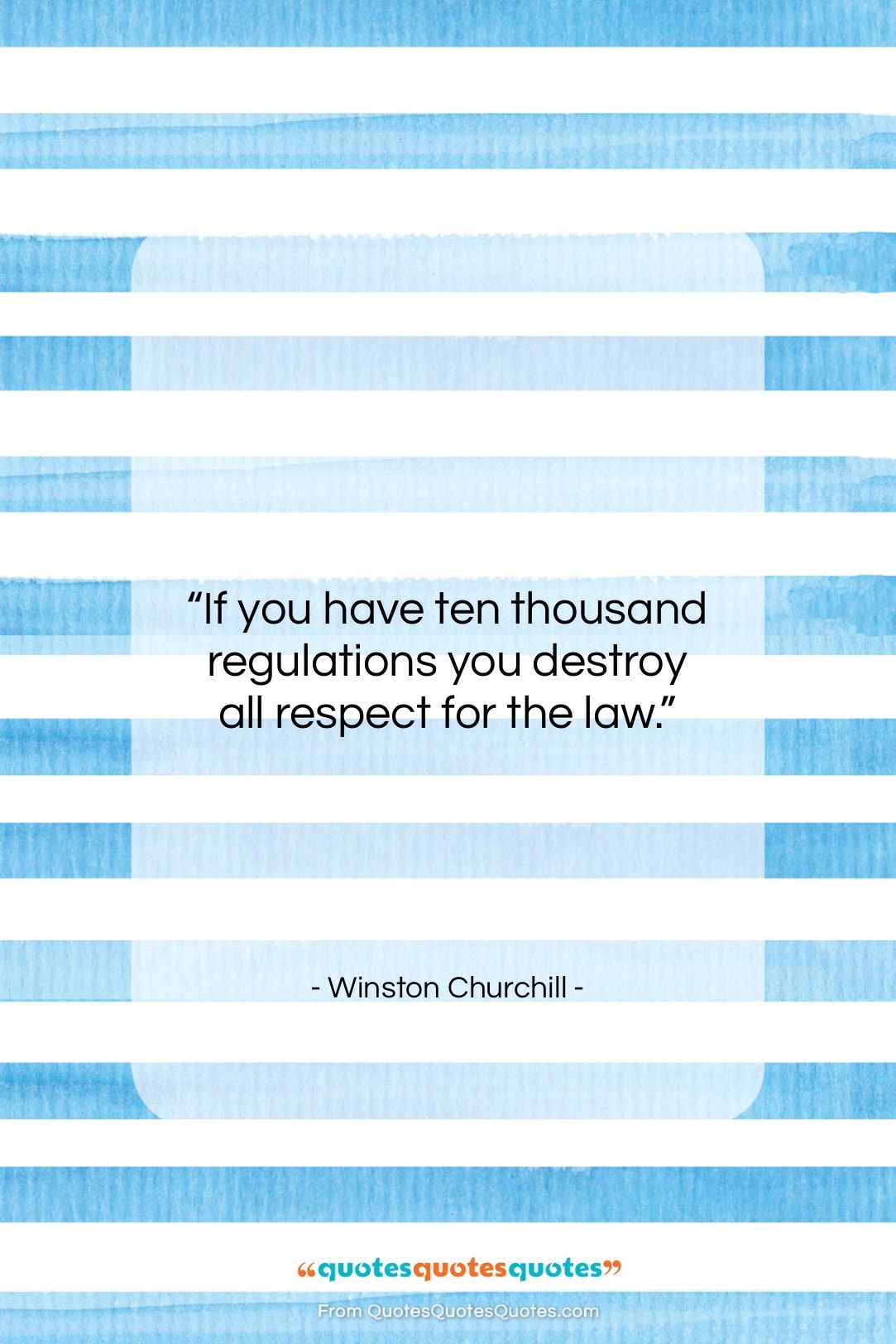 Winston Churchill quote: “If you have ten thousand regulations you…”- at QuotesQuotesQuotes.com