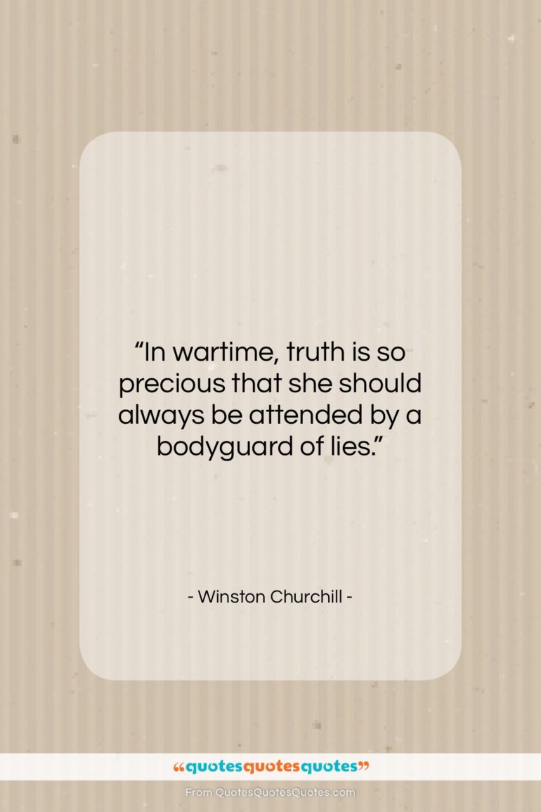 Winston Churchill quote: “In wartime, truth is so precious that…”- at QuotesQuotesQuotes.com