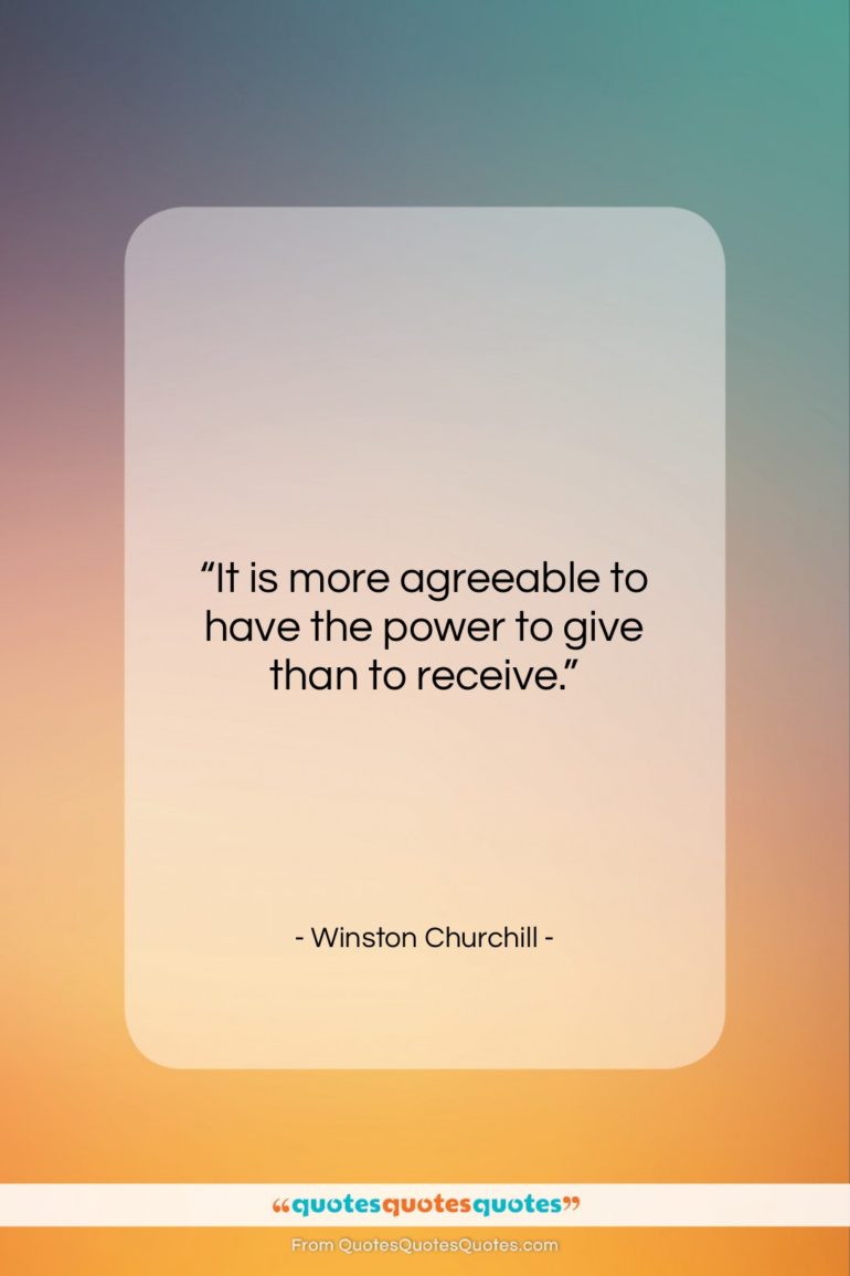 Winston Churchill quote: “It is more agreeable to have the…”- at QuotesQuotesQuotes.com