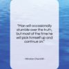 Winston Churchill quote: “Man will occasionally stumble over the truth,…”- at QuotesQuotesQuotes.com