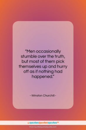 Winston Churchill quote: “Men occasionally stumble over the truth, but…”- at QuotesQuotesQuotes.com