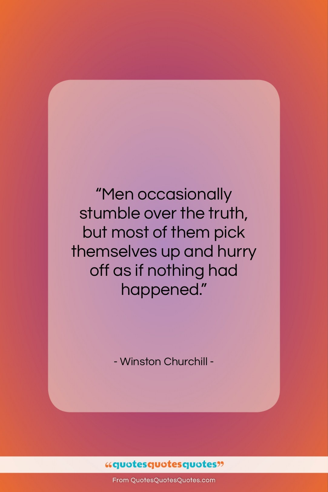 Winston Churchill quote: “Men occasionally stumble over the truth, but…”- at QuotesQuotesQuotes.com