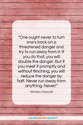 Winston Churchill quote: “One ought never to turn one’s back…”- at QuotesQuotesQuotes.com