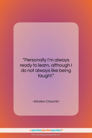 Winston Churchill quote: “Personally I’m always ready to learn, although…”- at QuotesQuotesQuotes.com