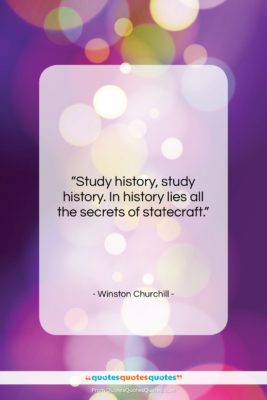 Winston Churchill quote: “Study history, study history. In history lies…”- at QuotesQuotesQuotes.com