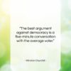 Winston Churchill quote: “The best argument against democracy is a…”- at QuotesQuotesQuotes.com