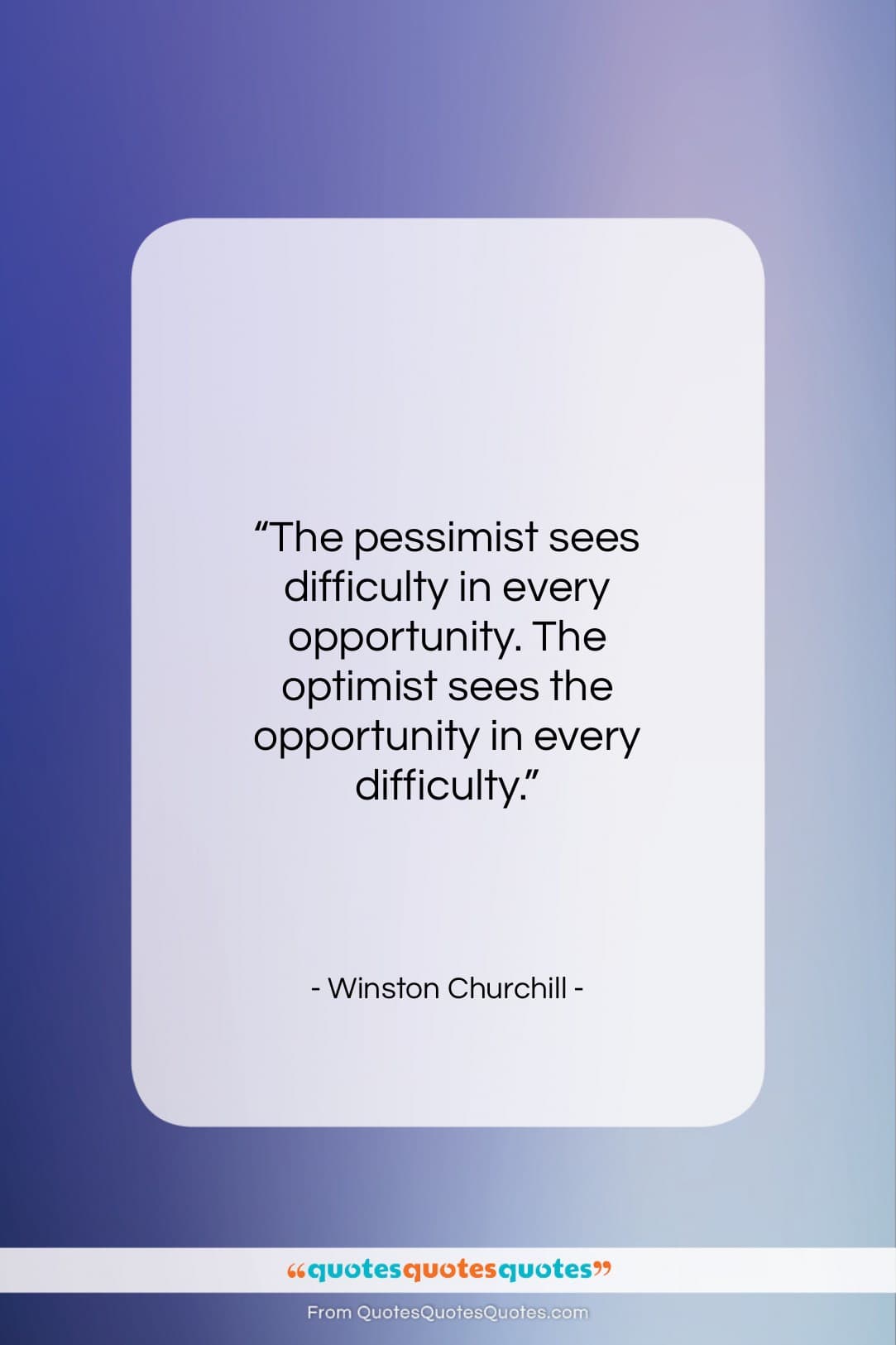Winston Churchill quote: “The pessimist sees difficulty in every opportunity…”- at QuotesQuotesQuotes.com
