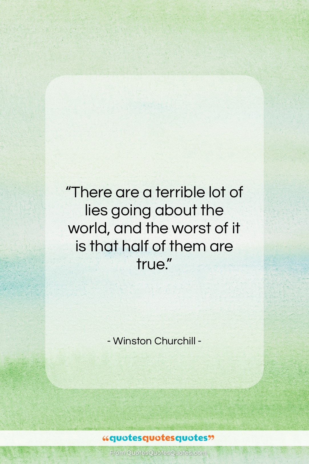 Winston Churchill quote: “There are a terrible lot of lies…”- at QuotesQuotesQuotes.com
