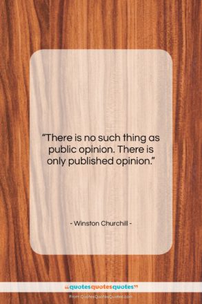 Winston Churchill quote: “There is no such thing as public…”- at QuotesQuotesQuotes.com