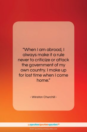 Winston Churchill quote: “When I am abroad, I always make…”- at QuotesQuotesQuotes.com
