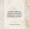 Wislawa Szymborska quote: “In every tragedy, an element of comedy…”- at QuotesQuotesQuotes.com