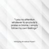 Wolfgang Amadeus Mozart quote: “I pay no attention whatever to anybody’s…”- at QuotesQuotesQuotes.com