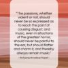 Wolfgang Amadeus Mozart quote: “The passions, whether violent or not…”- at QuotesQuotesQuotes.com