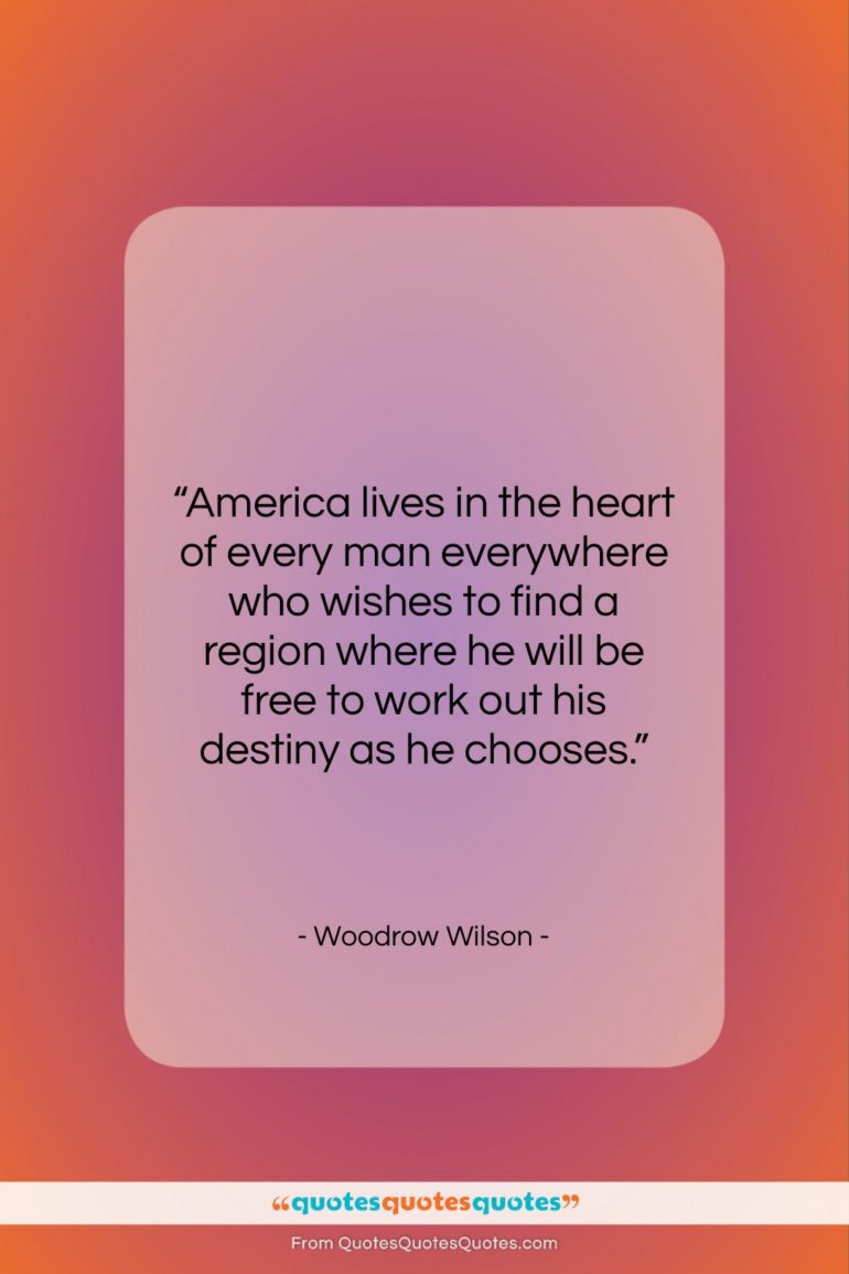 Woodrow Wilson quote: “America lives in the heart of every…”- at QuotesQuotesQuotes.com