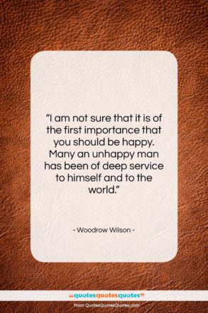 Woodrow Wilson quote: “I am not sure that it is…”- at QuotesQuotesQuotes.com