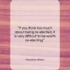 Woodrow Wilson quote: “If you think too much about being…”- at QuotesQuotesQuotes.com