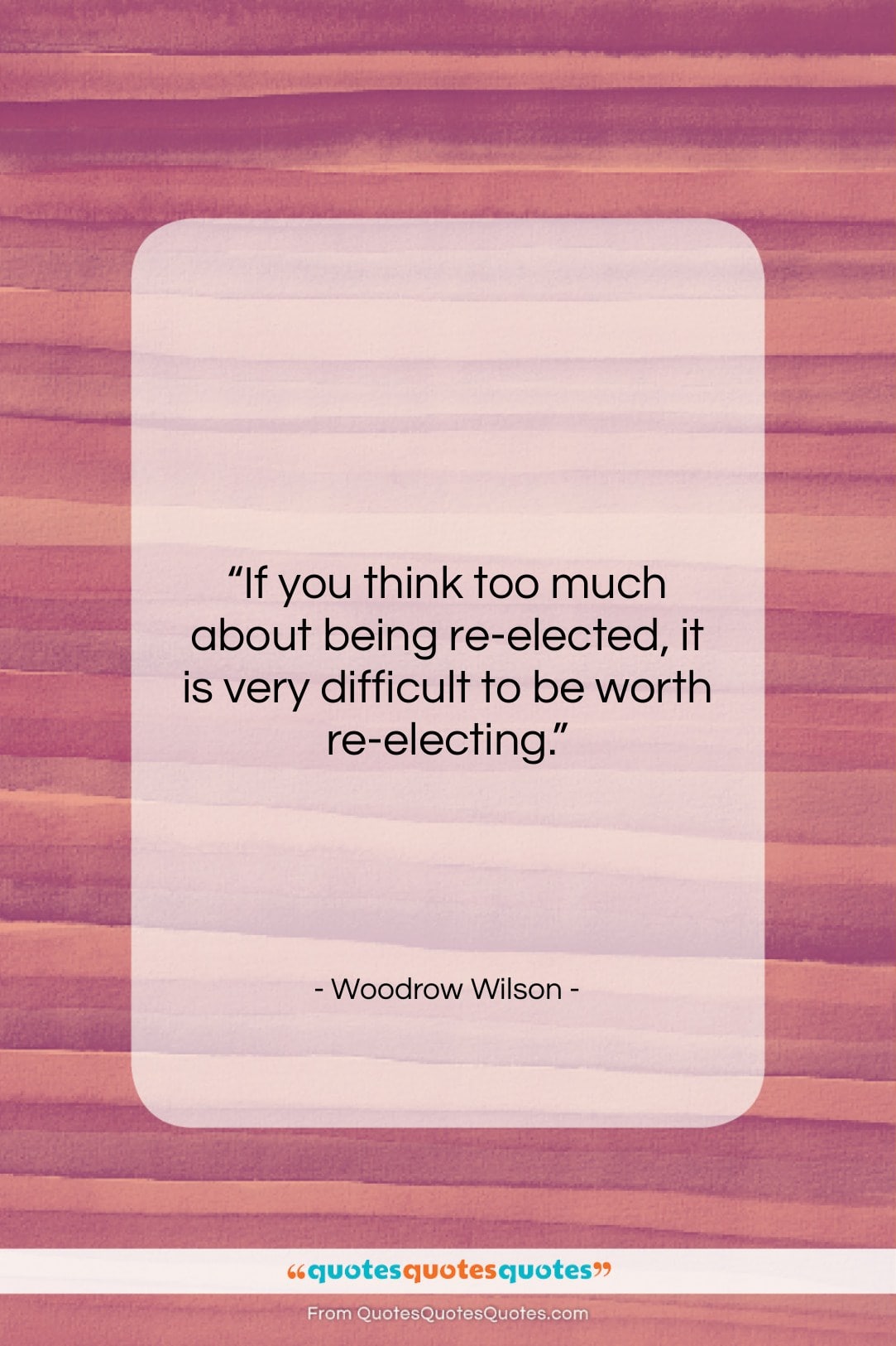Woodrow Wilson quote: “If you think too much about being…”- at QuotesQuotesQuotes.com