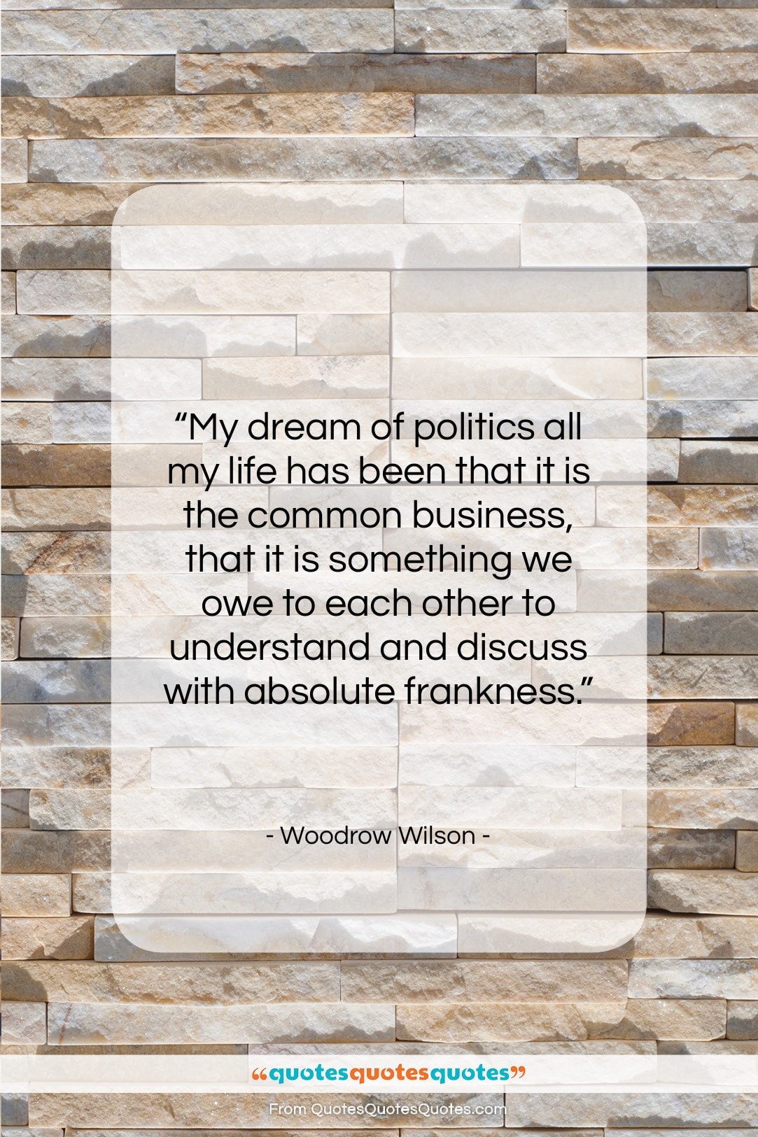 Woodrow Wilson quote: “My dream of politics all my life…”- at QuotesQuotesQuotes.com