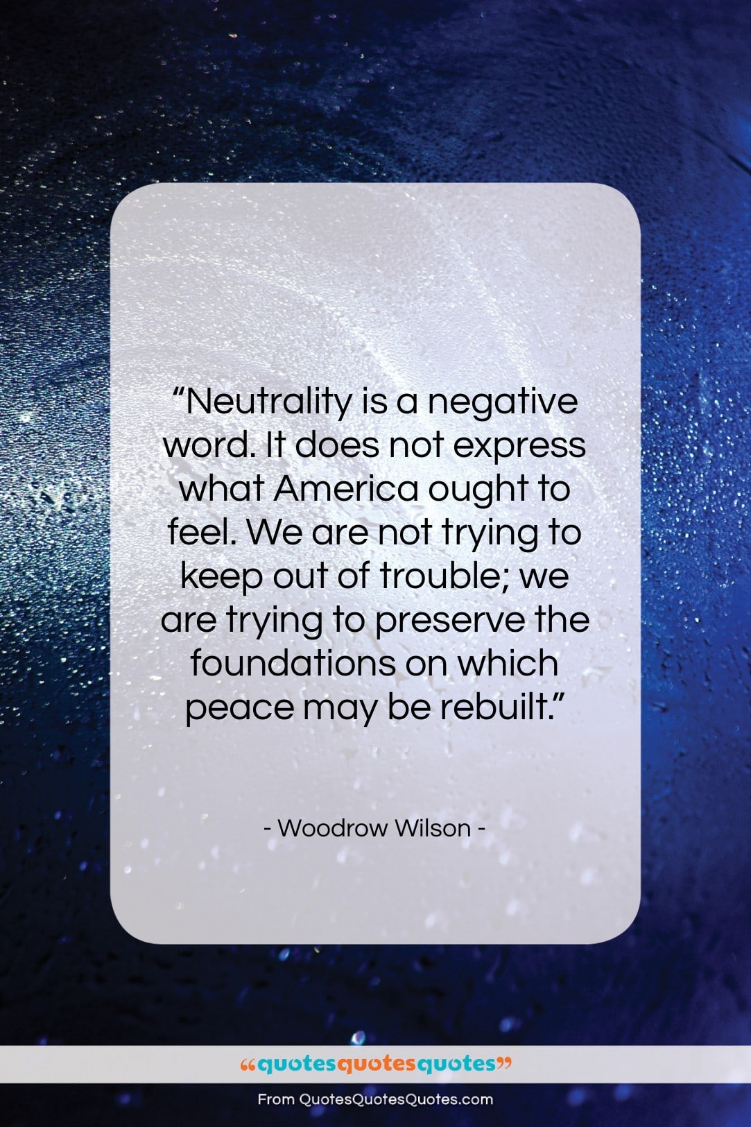 Woodrow Wilson quote: “Neutrality is a negative word. It does…”- at QuotesQuotesQuotes.com